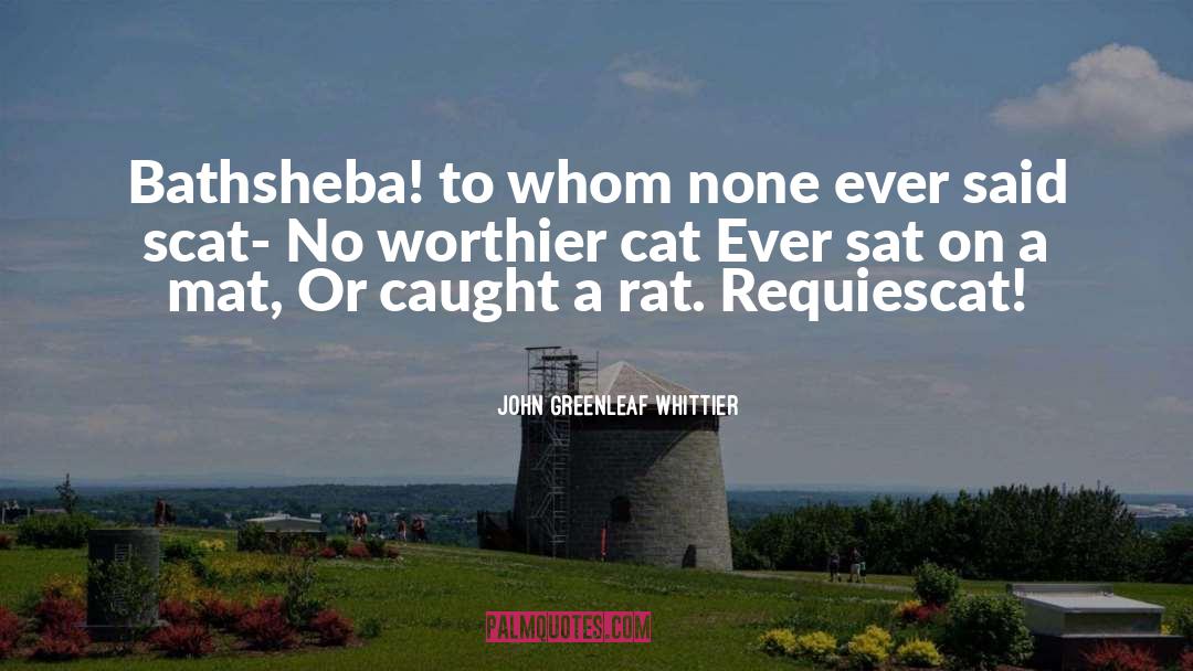 Scat quotes by John Greenleaf Whittier