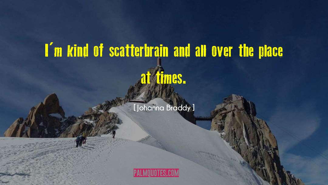 Scatterbrain quotes by Johanna Braddy