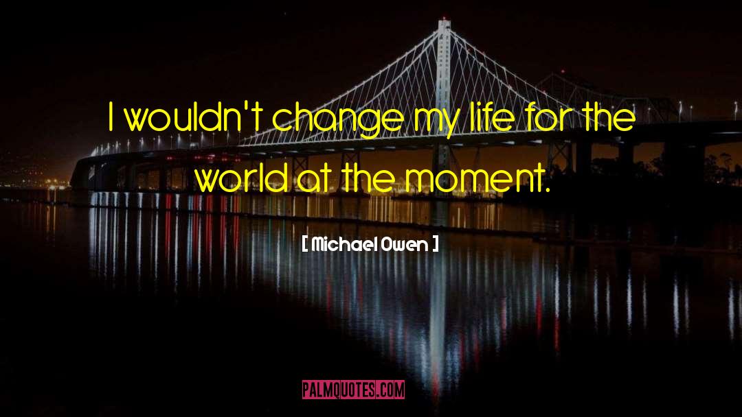 Scattered Moments quotes by Michael Owen