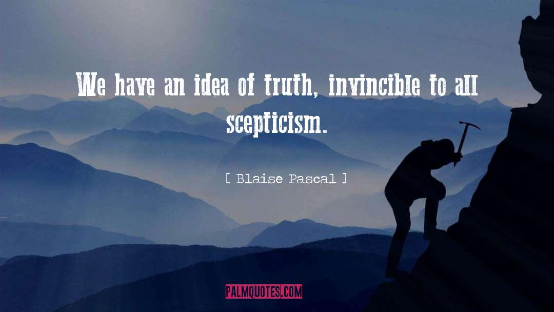 Scepticism quotes by Blaise Pascal