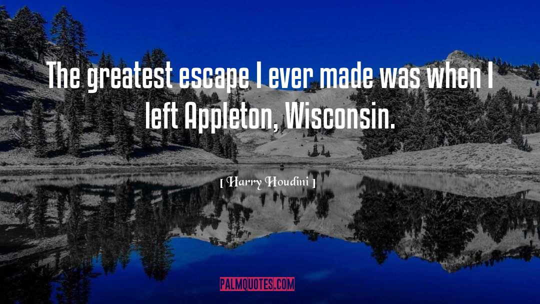 Schano Wisconsin quotes by Harry Houdini