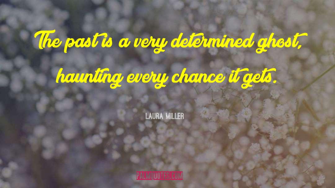 Scheduled Haunting quotes by Laura Miller