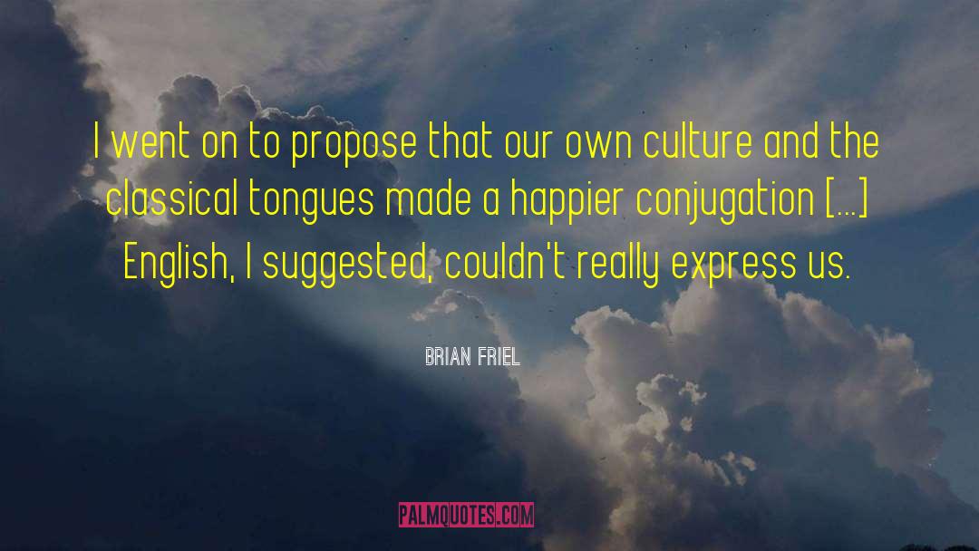 Schicken Conjugation quotes by Brian Friel