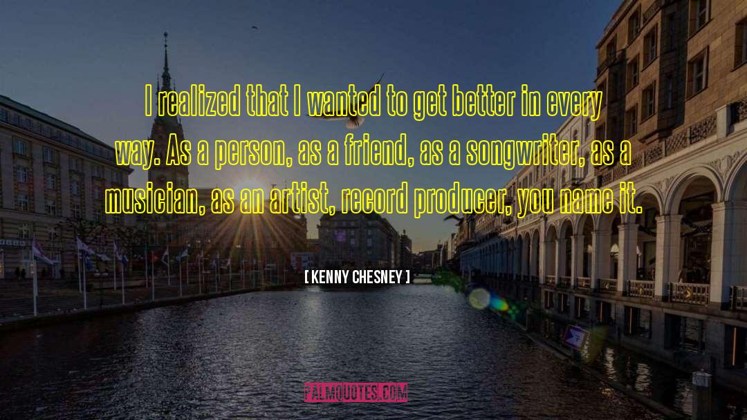 Schierenberg Artist quotes by Kenny Chesney