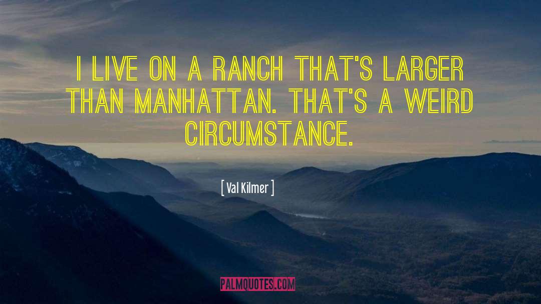 Schiewe Ranch quotes by Val Kilmer