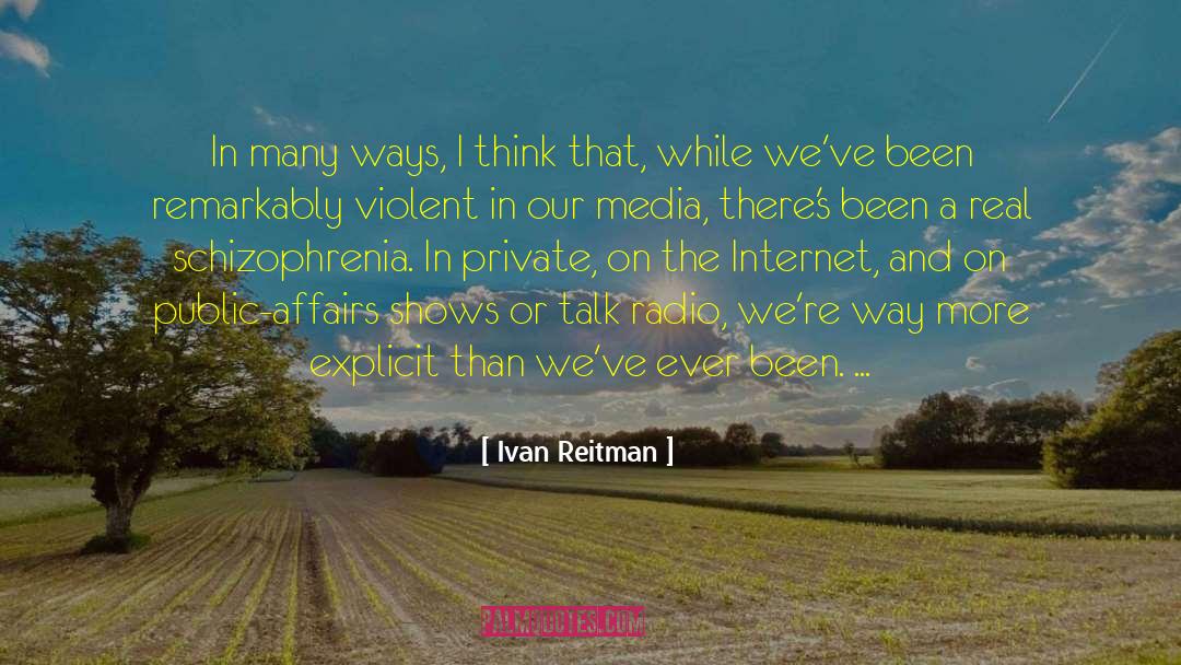 Schizophrenia quotes by Ivan Reitman