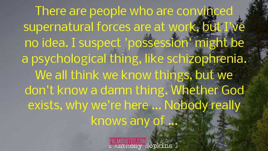 Schizophrenia quotes by Anthony Hopkins