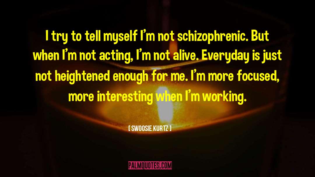 Schizophrenic quotes by Swoosie Kurtz