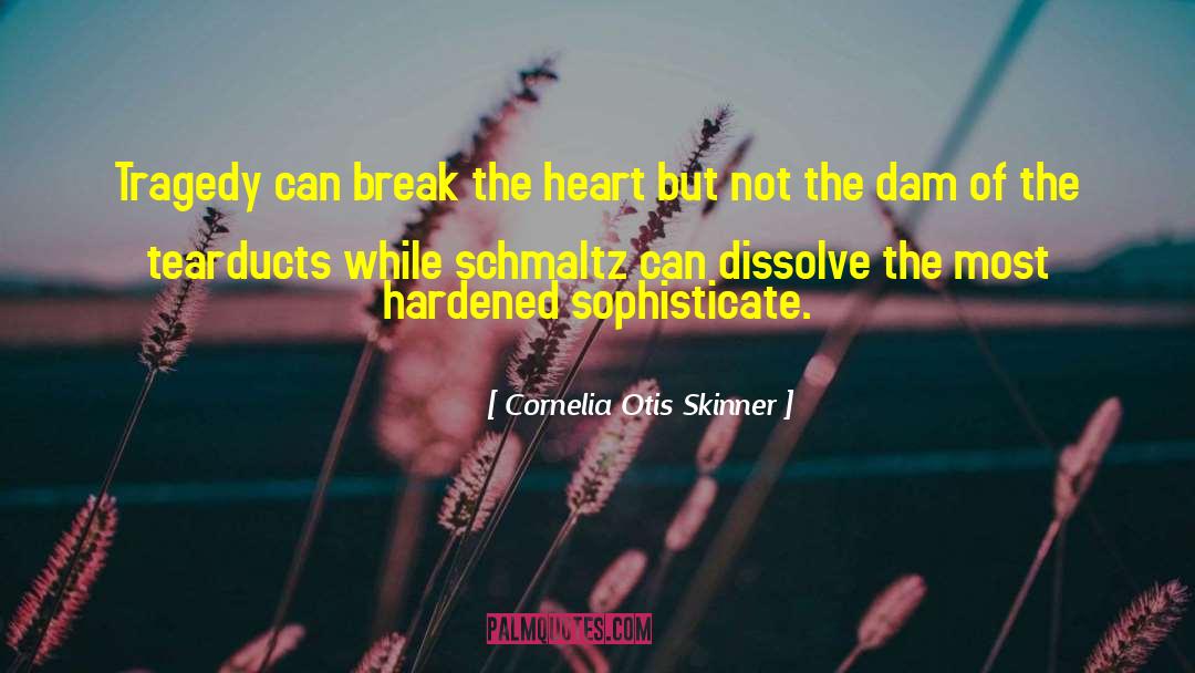 Schmaltz quotes by Cornelia Otis Skinner