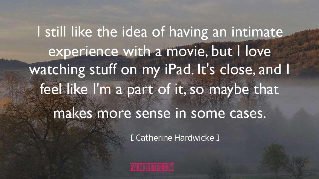 Schmick Movie quotes by Catherine Hardwicke