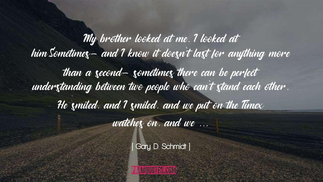 Schmidt quotes by Gary D. Schmidt