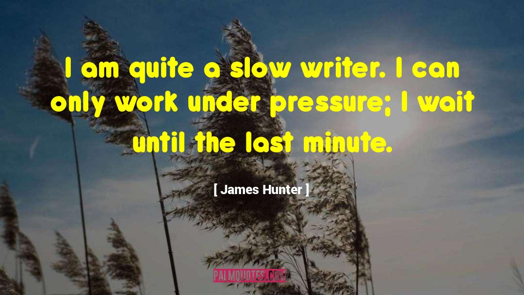 Schmierer Pressure quotes by James Hunter
