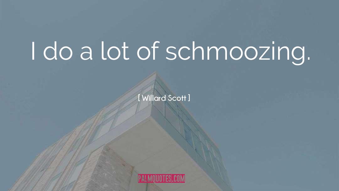 Schmoozing quotes by Willard Scott