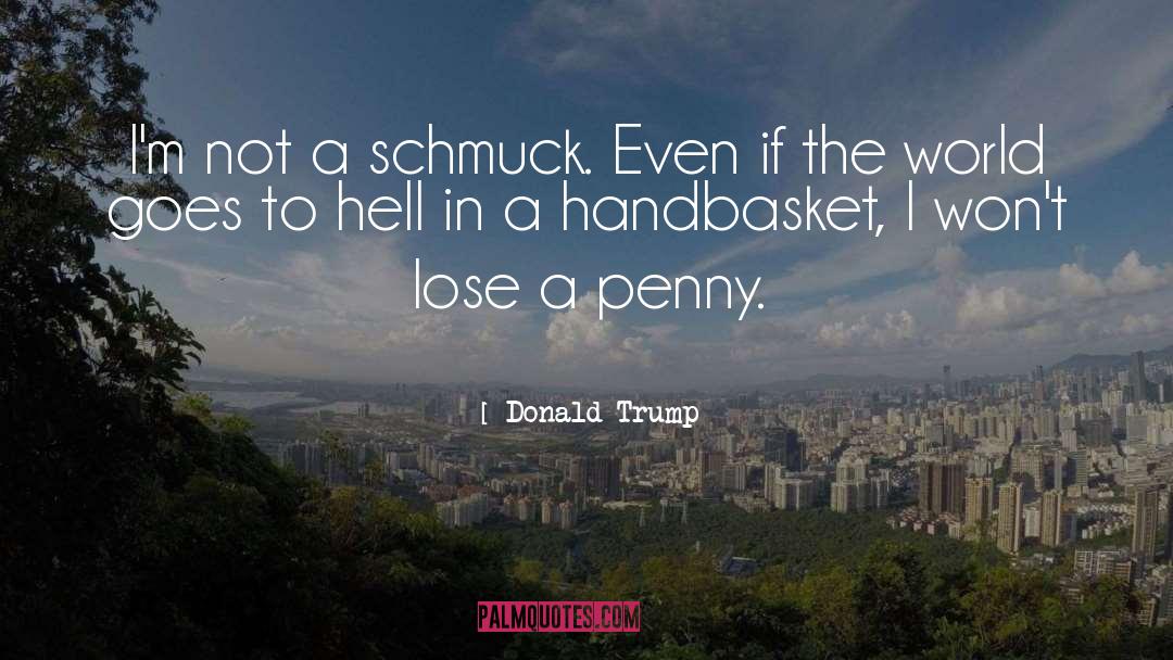 Schmuck quotes by Donald Trump