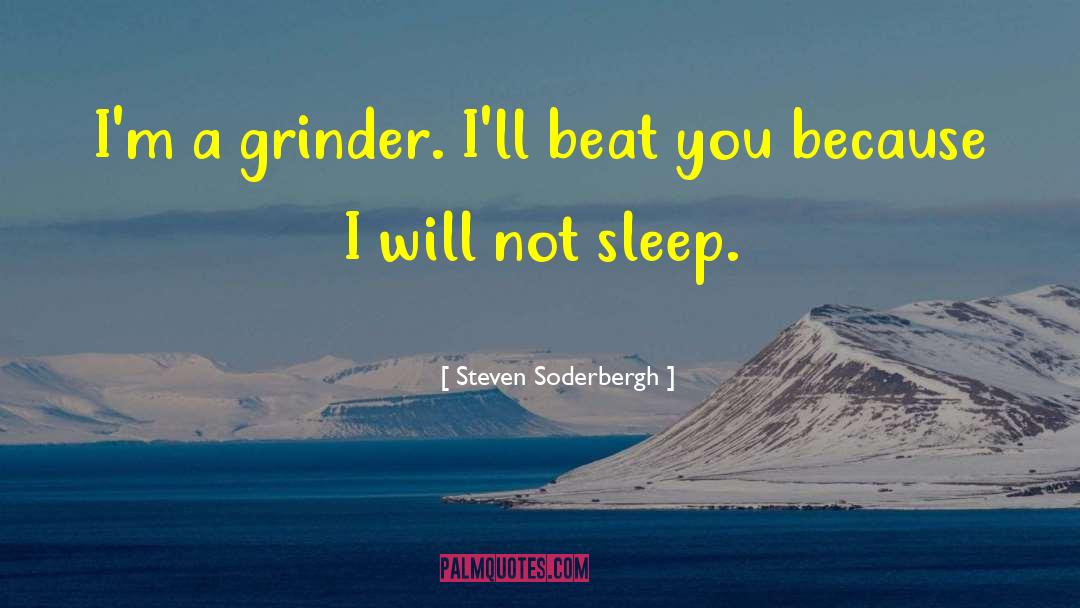 Schneeberger So Grinder quotes by Steven Soderbergh
