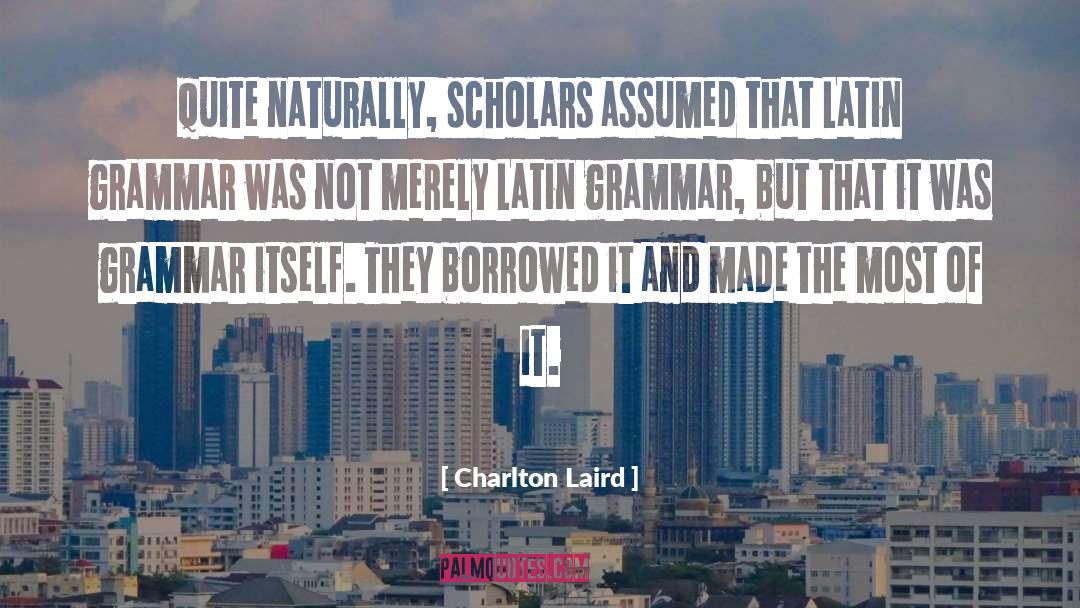 Scholar quotes by Charlton Laird