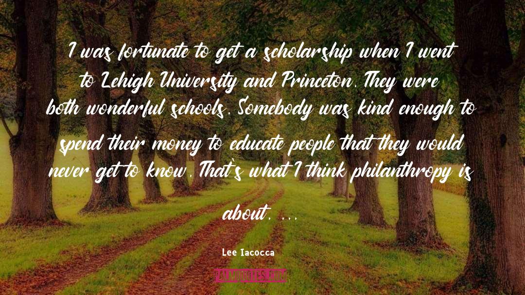 Scholarship quotes by Lee Iacocca