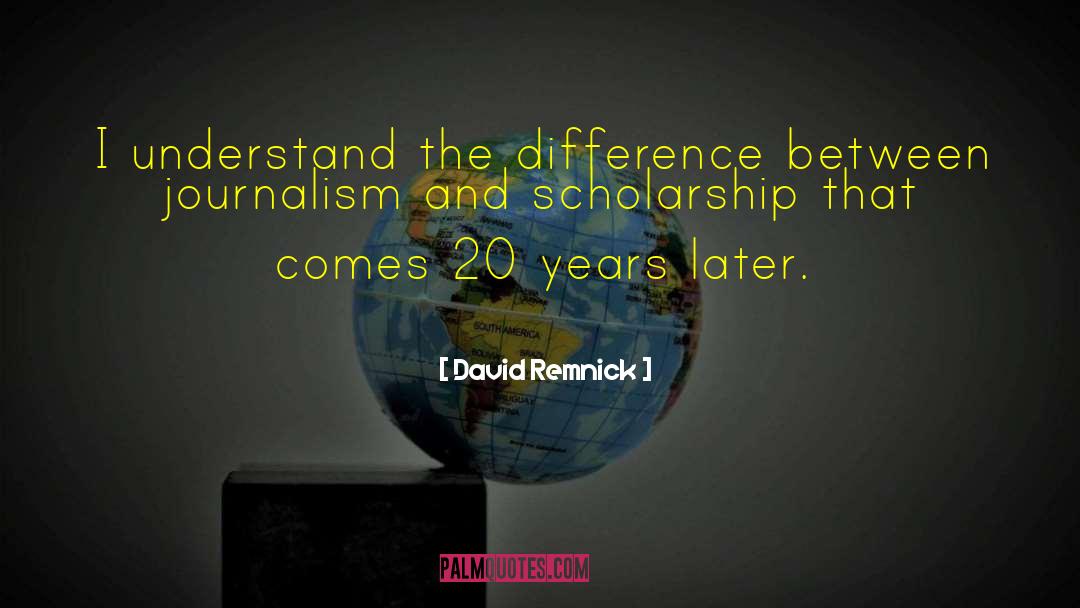Scholarship quotes by David Remnick