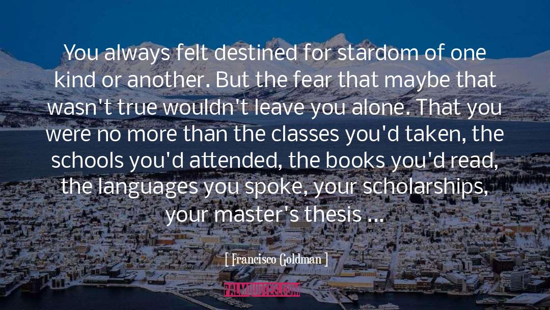 Scholarships quotes by Francisco Goldman