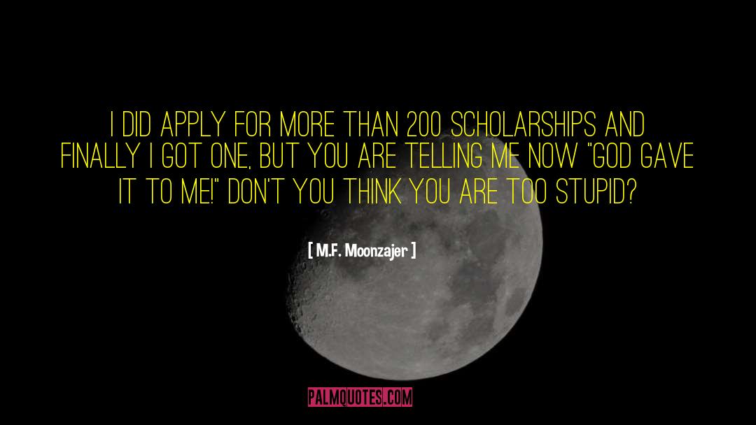 Scholarships quotes by M.F. Moonzajer