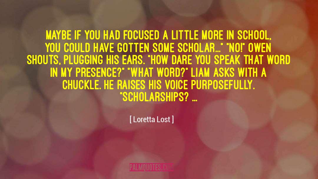 Scholarships quotes by Loretta Lost