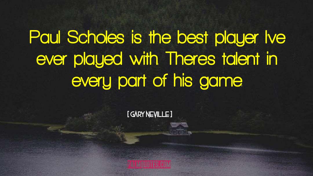 Scholes quotes by Gary Neville