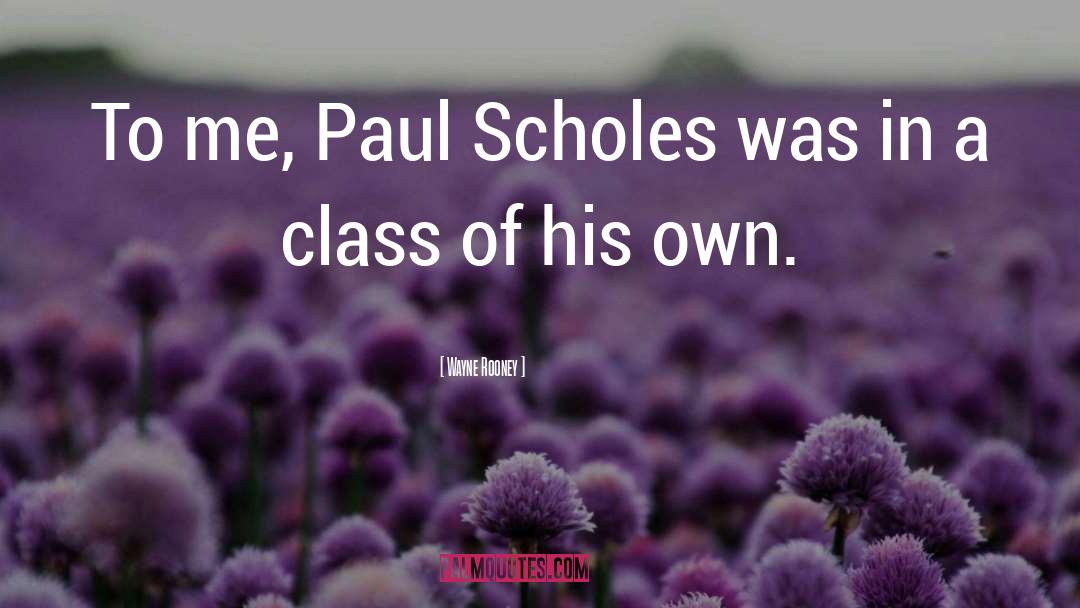 Scholes quotes by Wayne Rooney
