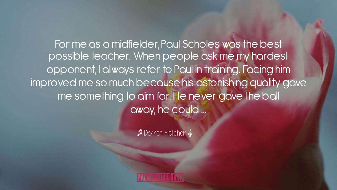 Scholes quotes by Darren Fletcher