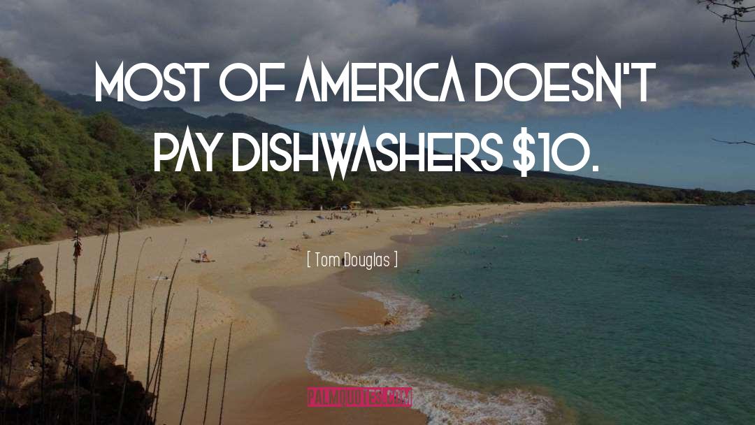 Scholtes Dishwashers quotes by Tom Douglas