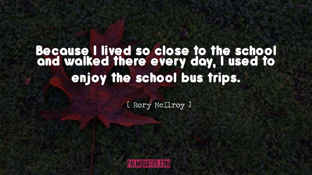 School Bus quotes by Rory McIlroy