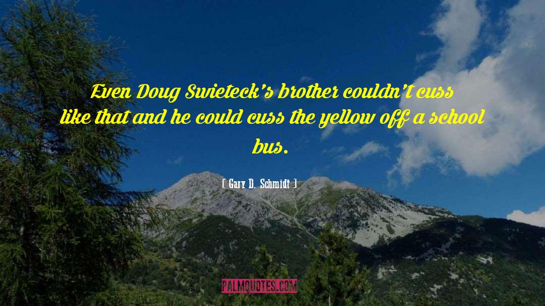 School Bus quotes by Gary D. Schmidt