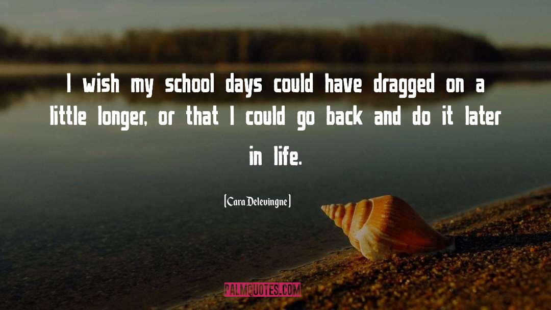 School Days quotes by Cara Delevingne