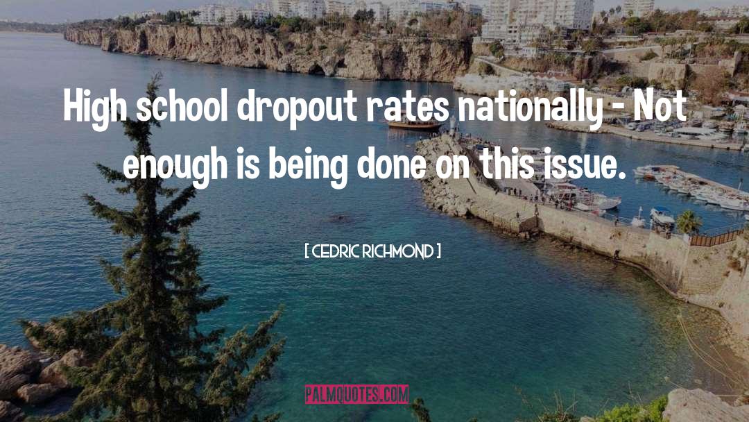 School Dropout quotes by Cedric Richmond