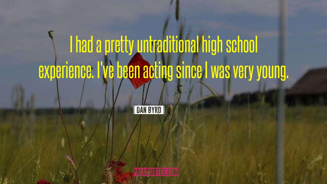 School Experience quotes by Dan Byrd