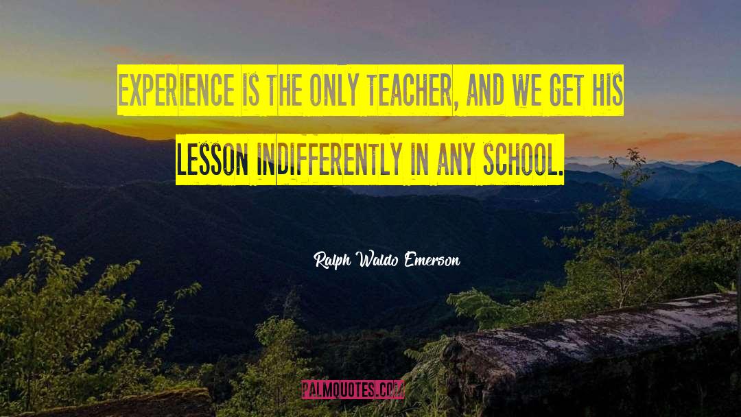 School Experience quotes by Ralph Waldo Emerson