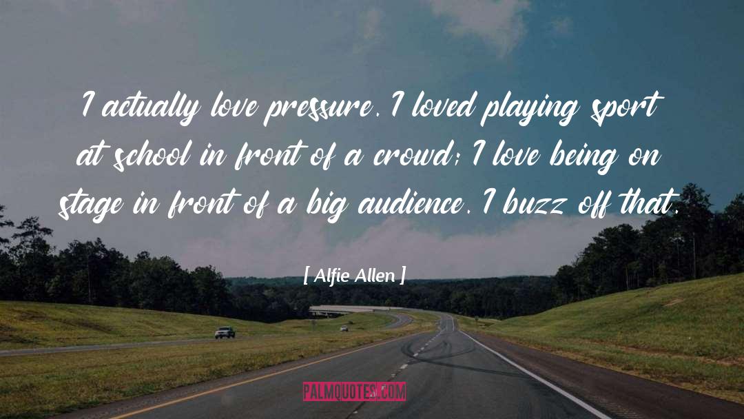 School Love quotes by Alfie Allen