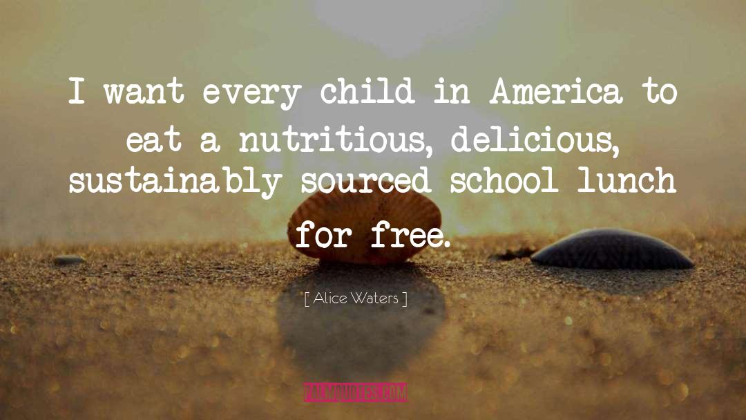 School Lunch quotes by Alice Waters