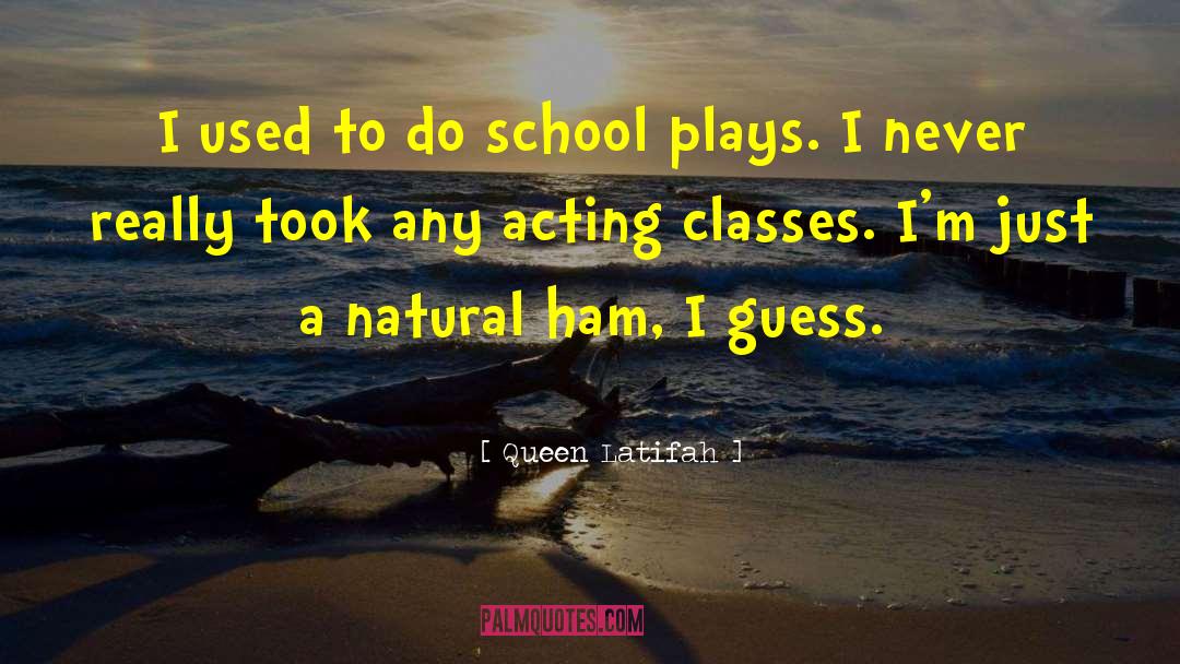 School Plays quotes by Queen Latifah