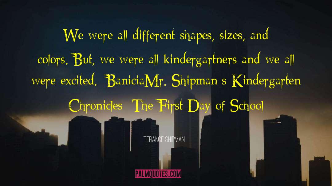 School Preschool quotes by Terance Shipman