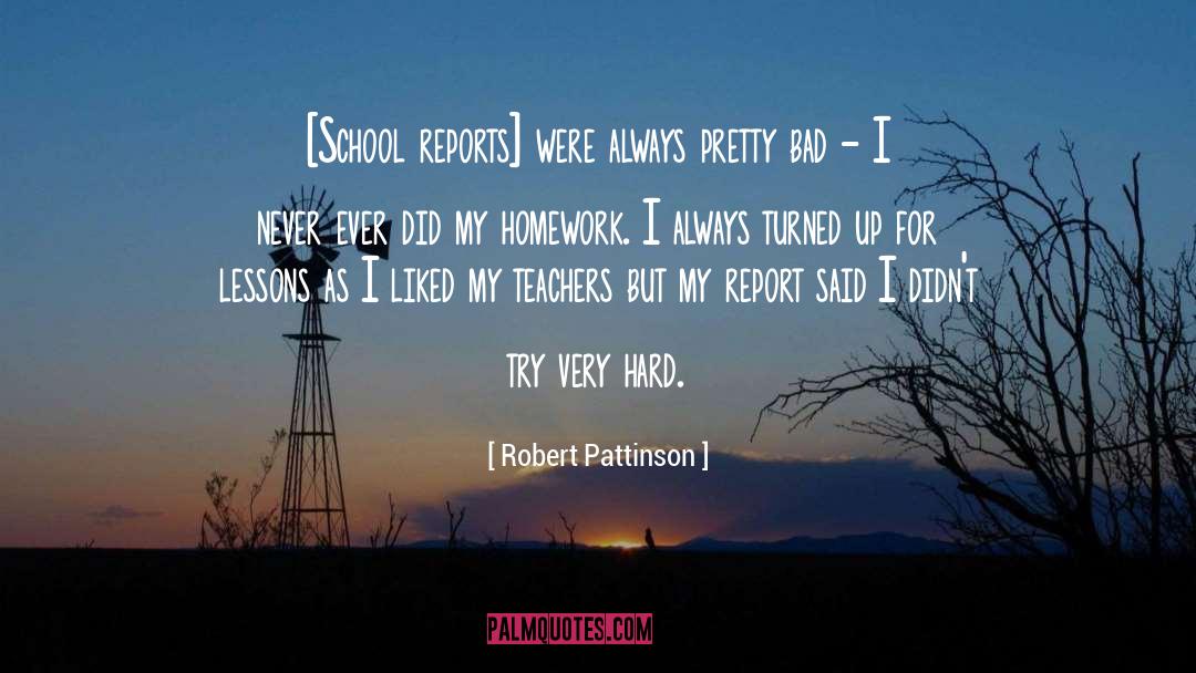School Reports quotes by Robert Pattinson