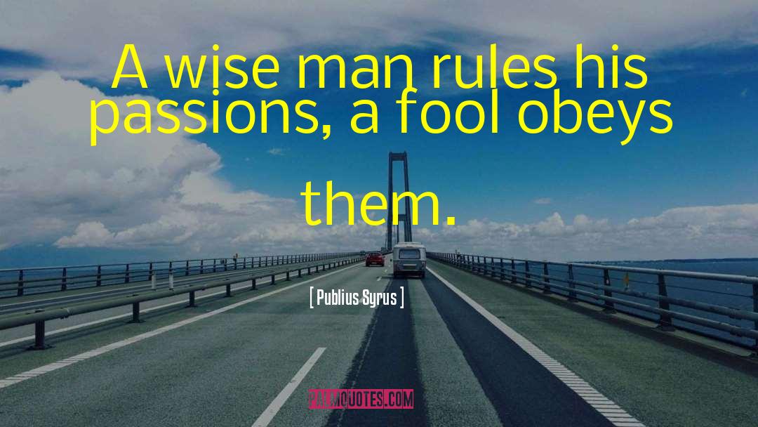 School Rules quotes by Publius Syrus