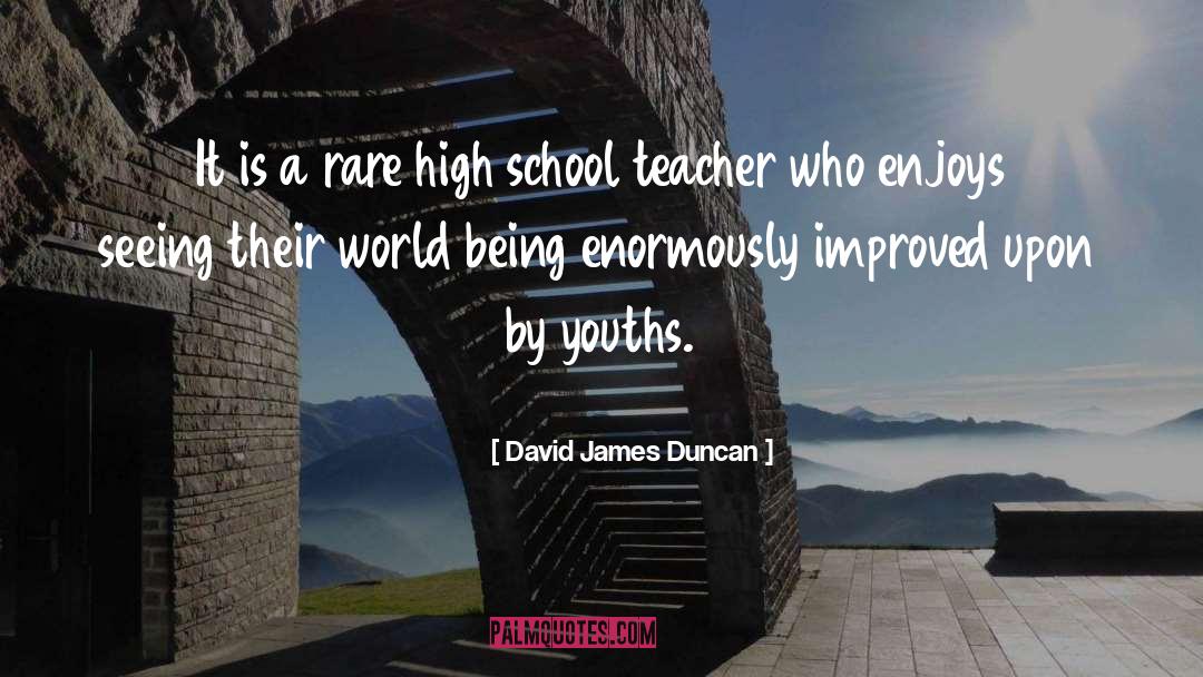 School Teacher quotes by David James Duncan