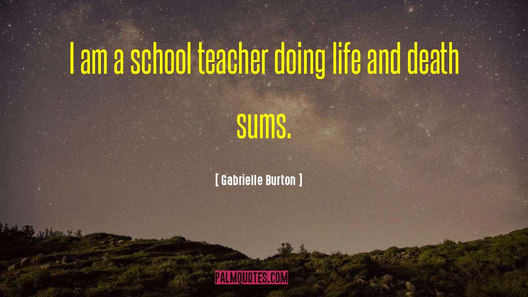 School Teacher quotes by Gabrielle Burton