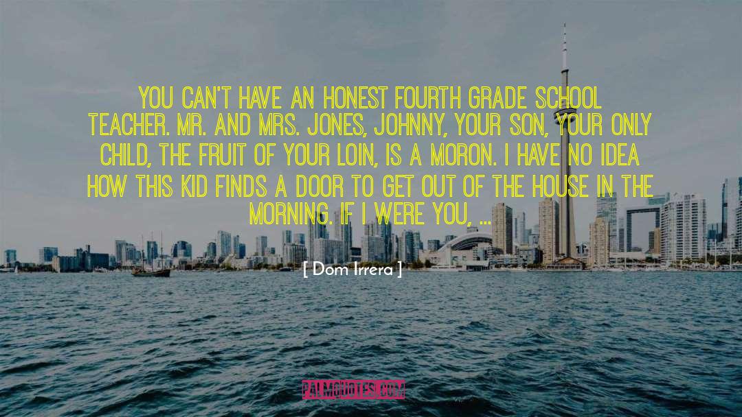 School Teacher quotes by Dom Irrera