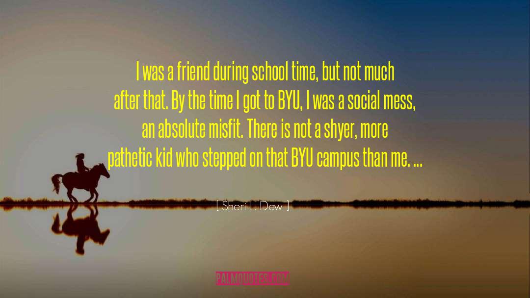 School Time quotes by Sheri L. Dew