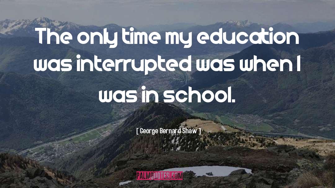 School Time quotes by George Bernard Shaw