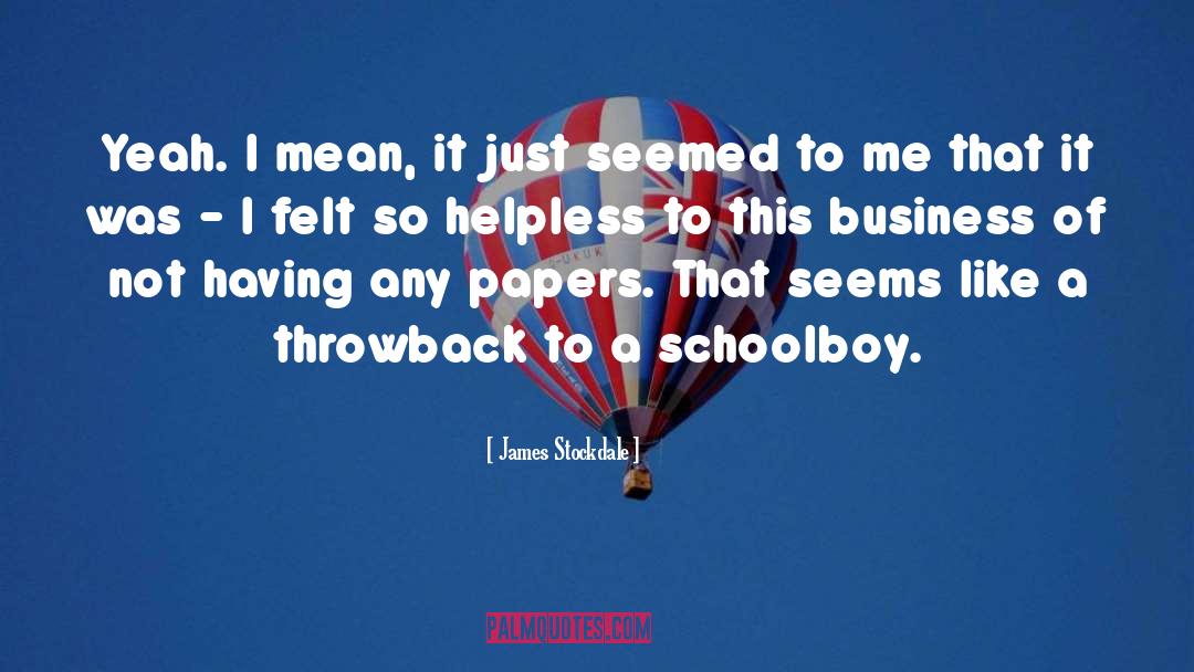 Schoolboy quotes by James Stockdale