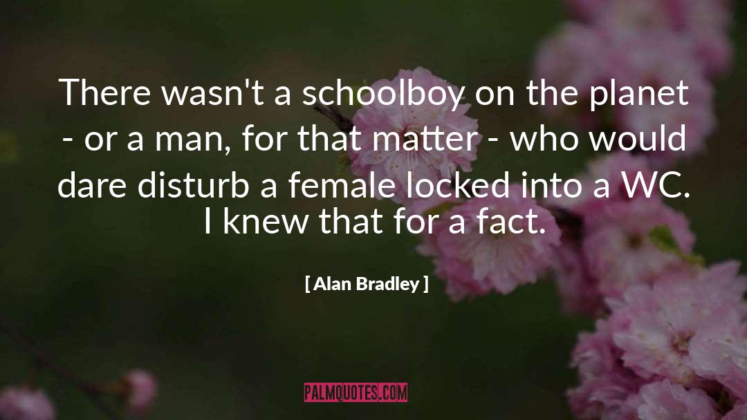 Schoolboy quotes by Alan Bradley