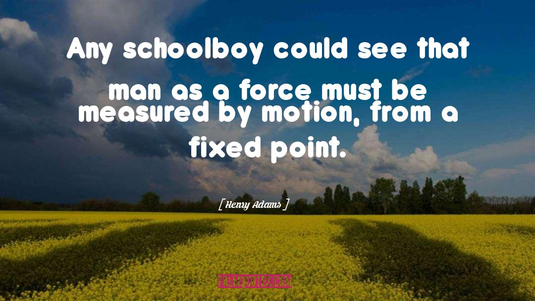 Schoolboy quotes by Henry Adams