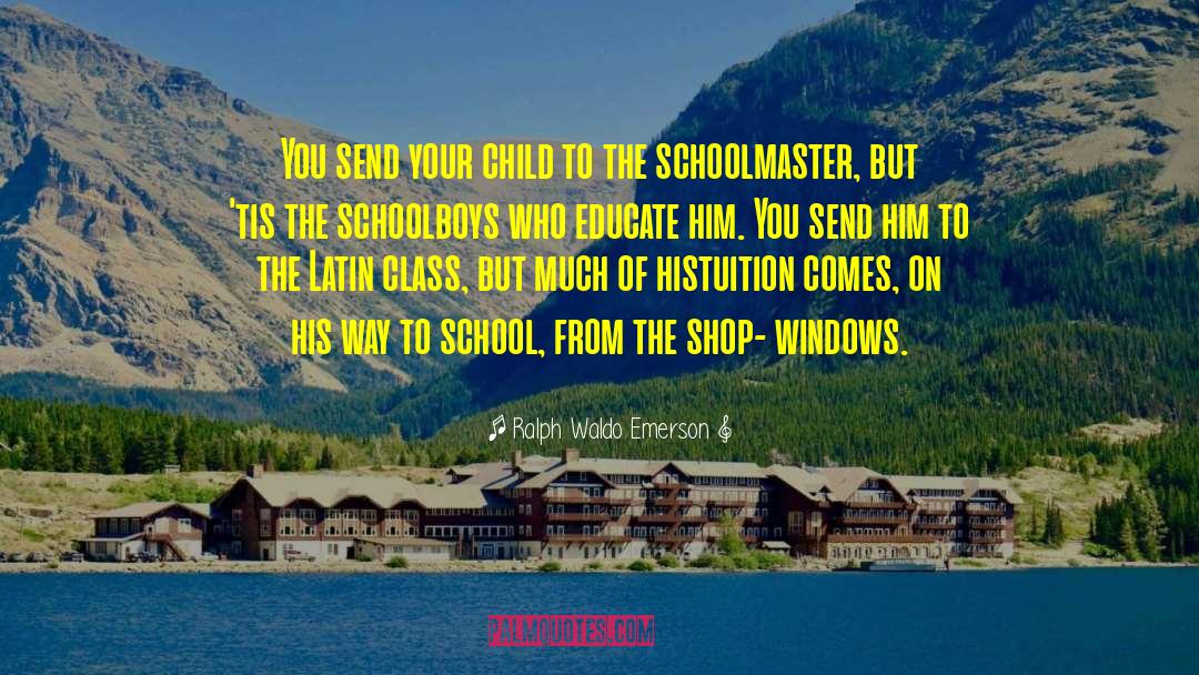Schoolboys quotes by Ralph Waldo Emerson